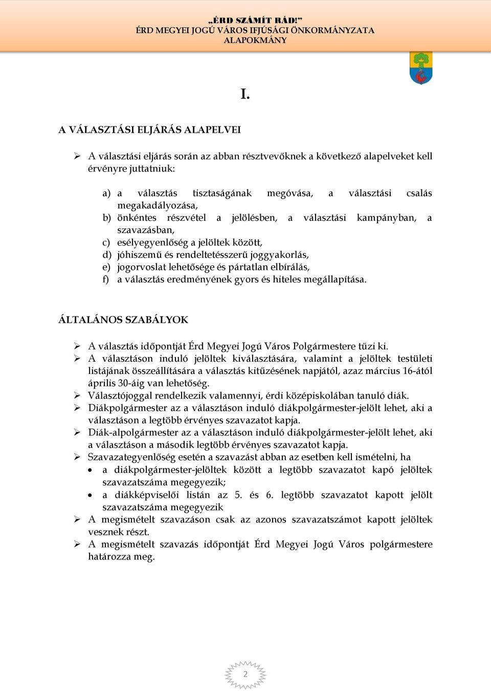 lehetősége és pártatlan elbírálás, f) a választás eredményének gyors és hiteles megállapítása. ÁLTALÁNOS SZABÁLYOK A választás időpontját Érd Megyei Jogú Város Polgármestere tűzi ki.