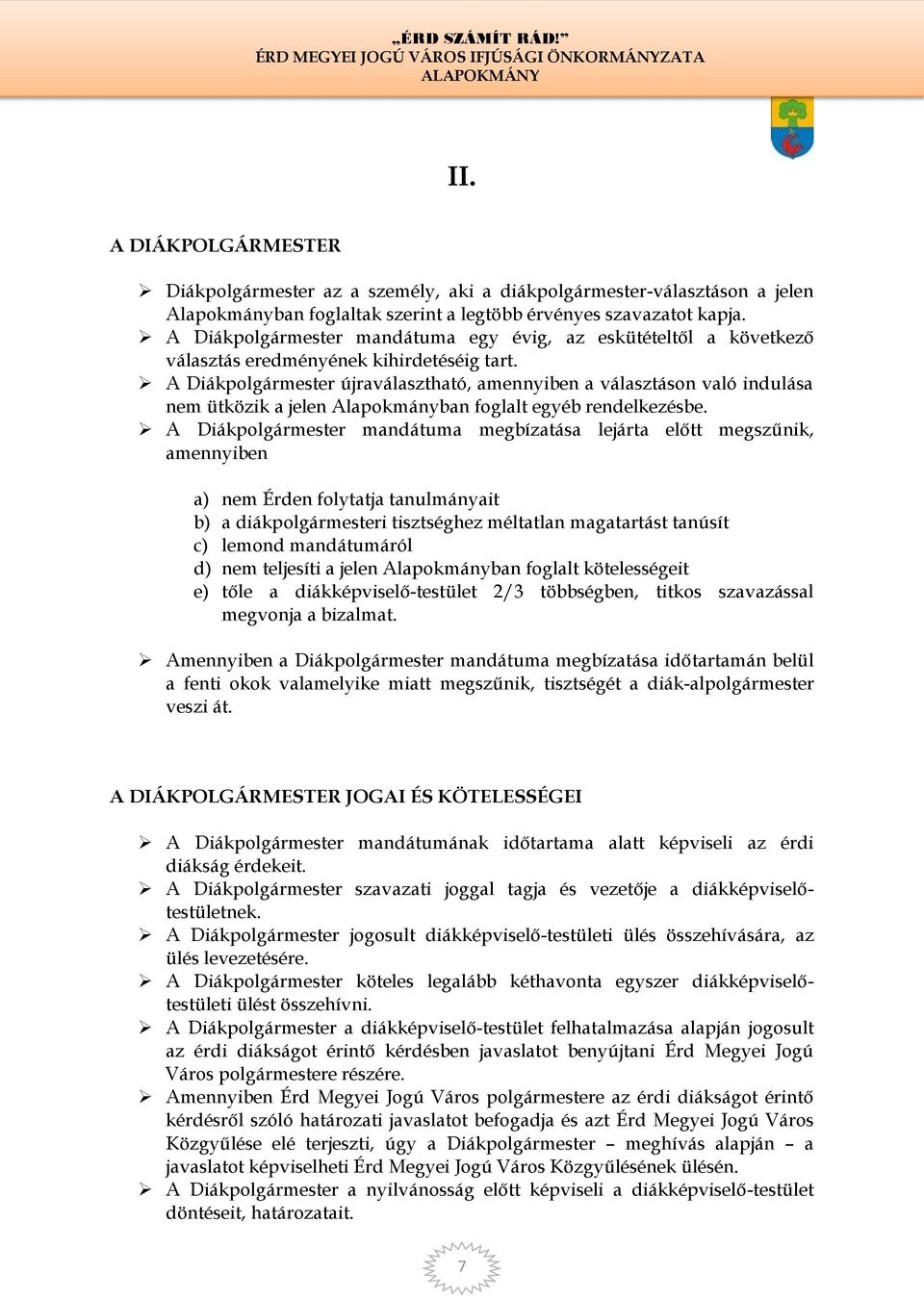 A Diákpolgármester újraválasztható, amennyiben a választáson való indulása nem ütközik a jelen Alapokmányban foglalt egyéb rendelkezésbe.