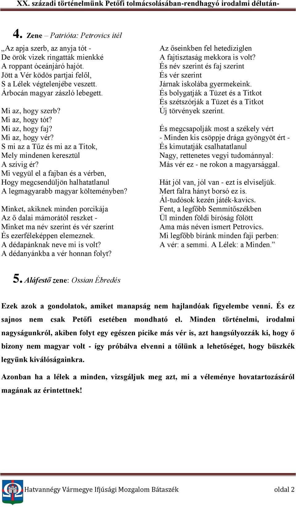 Mi vegyül el a fajban és a vérben, Hogy megcsendüljön halhatatlanul A legmagyarabb magyar költeményben?