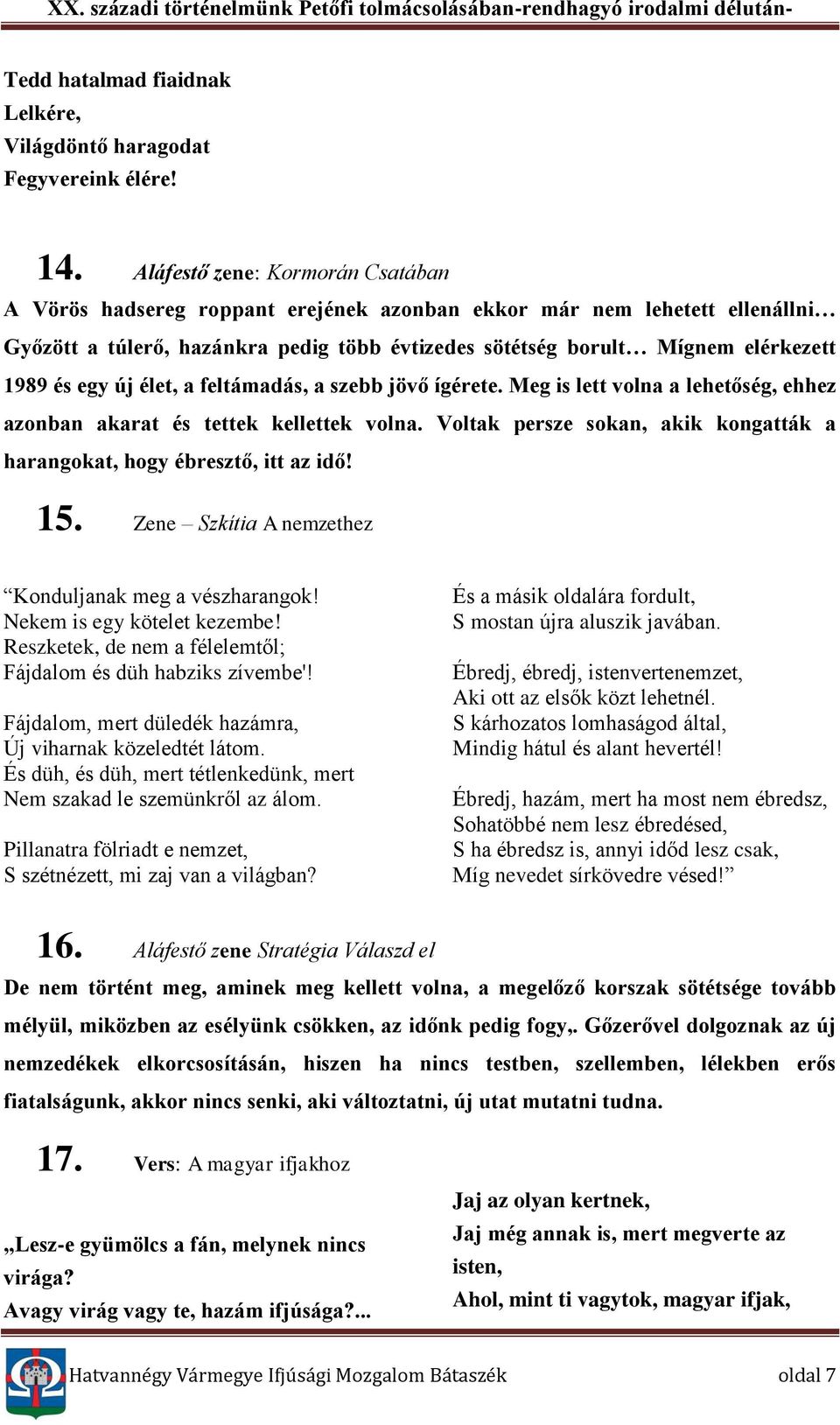 egy új élet, a feltámadás, a szebb jövő ígérete. Meg is lett volna a lehetőség, ehhez azonban akarat és tettek kellettek volna.