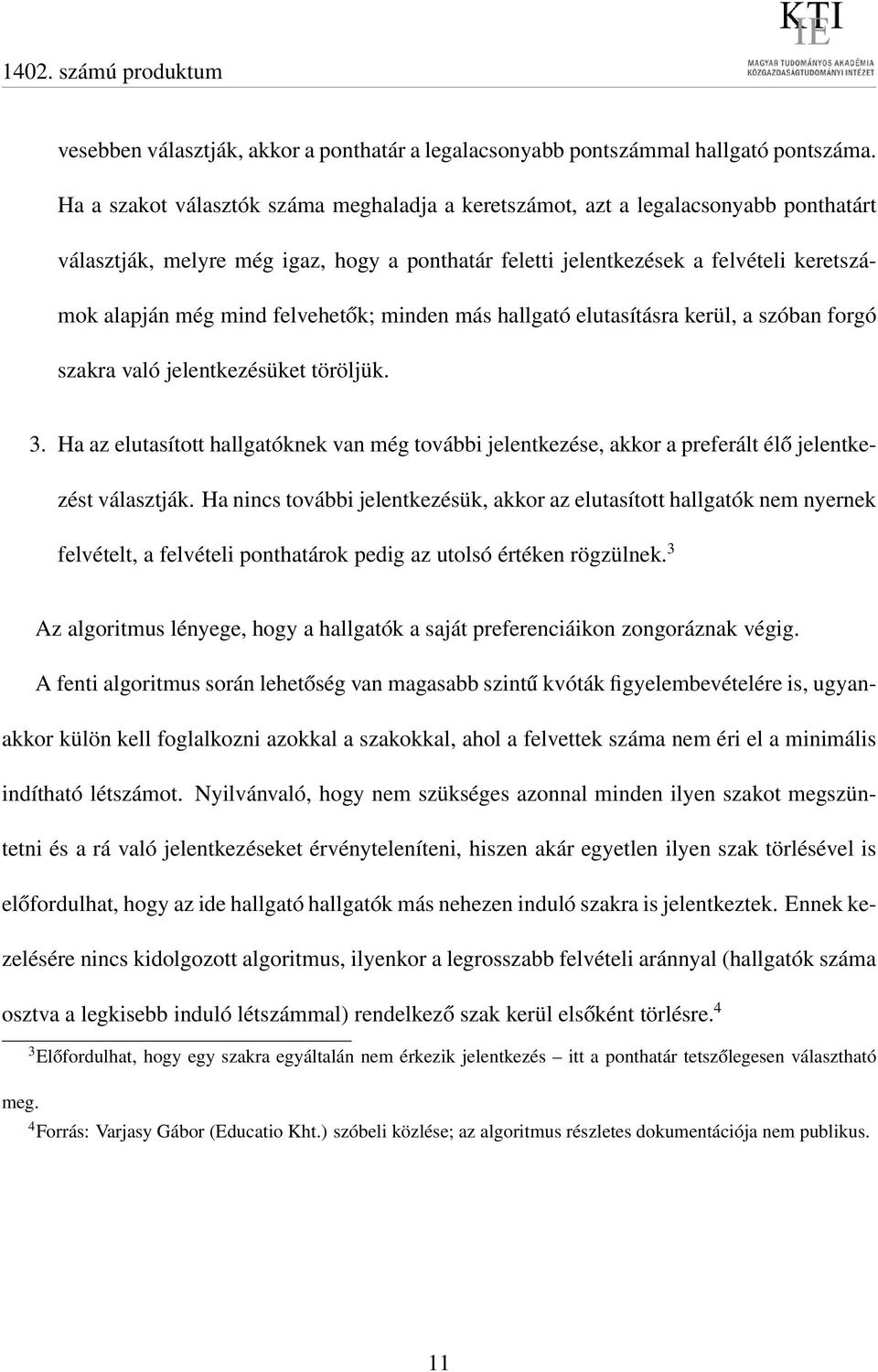 felvehetők; minden más hallgató elutasításra kerül, a szóban forgó szakra való jelentkezésüket töröljük. 3.