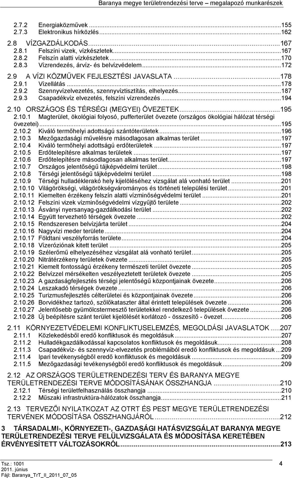 10 ORSZÁGOS ÉS TÉRSÉGI (MEGYEI) ÖVEZETEK...195 2.10.1 Magterület, ökológiai folyosó, pufferterület övezete (országos ökológiai hálózat térségi övezetei)...195 2.10.2 Kiváló termőhelyi adottságú szántóterületek.