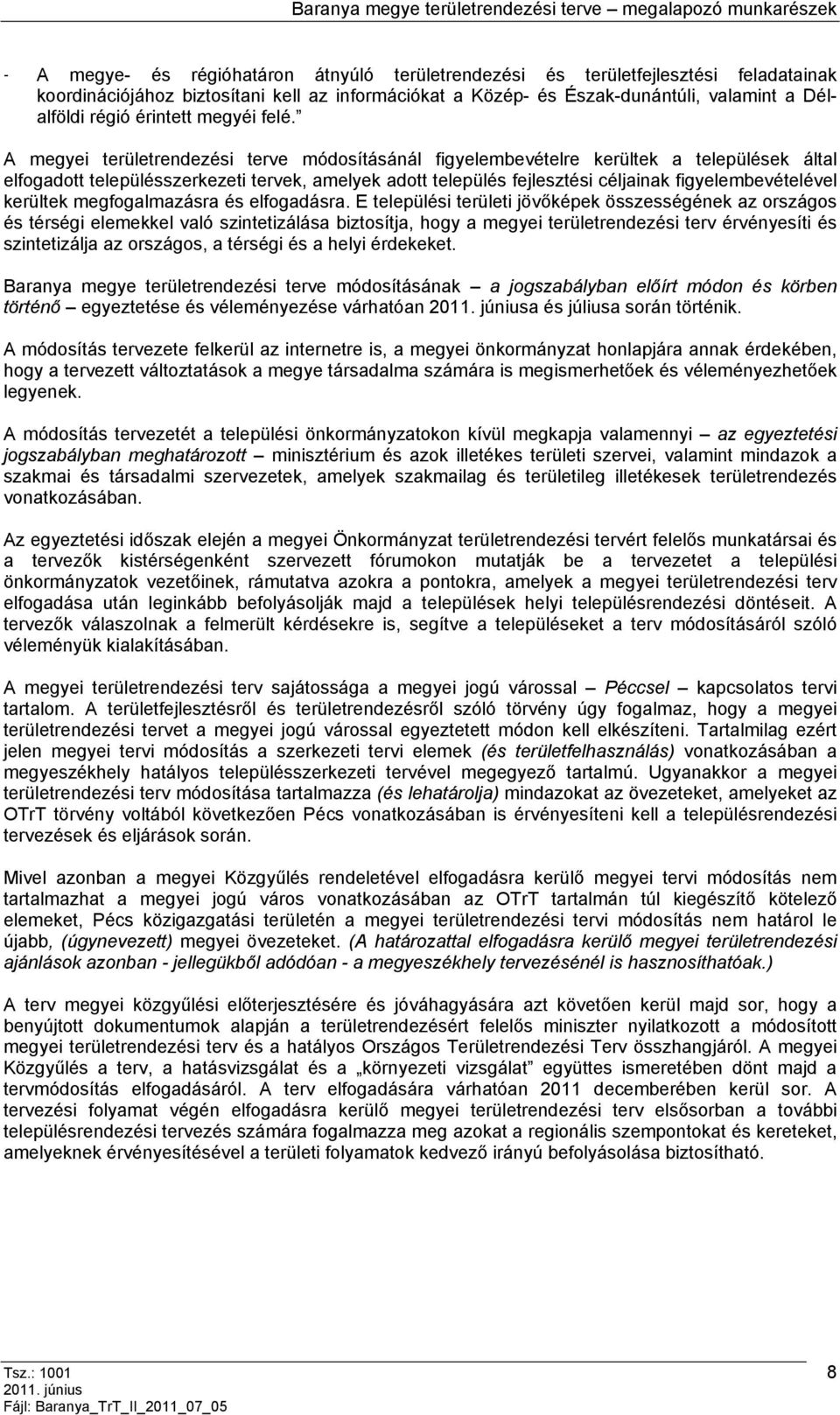 A megyei területrendezési terve módosításánál figyelembevételre kerültek a települések által elfogadott településszerkezeti tervek, amelyek adott település fejlesztési céljainak figyelembevételével