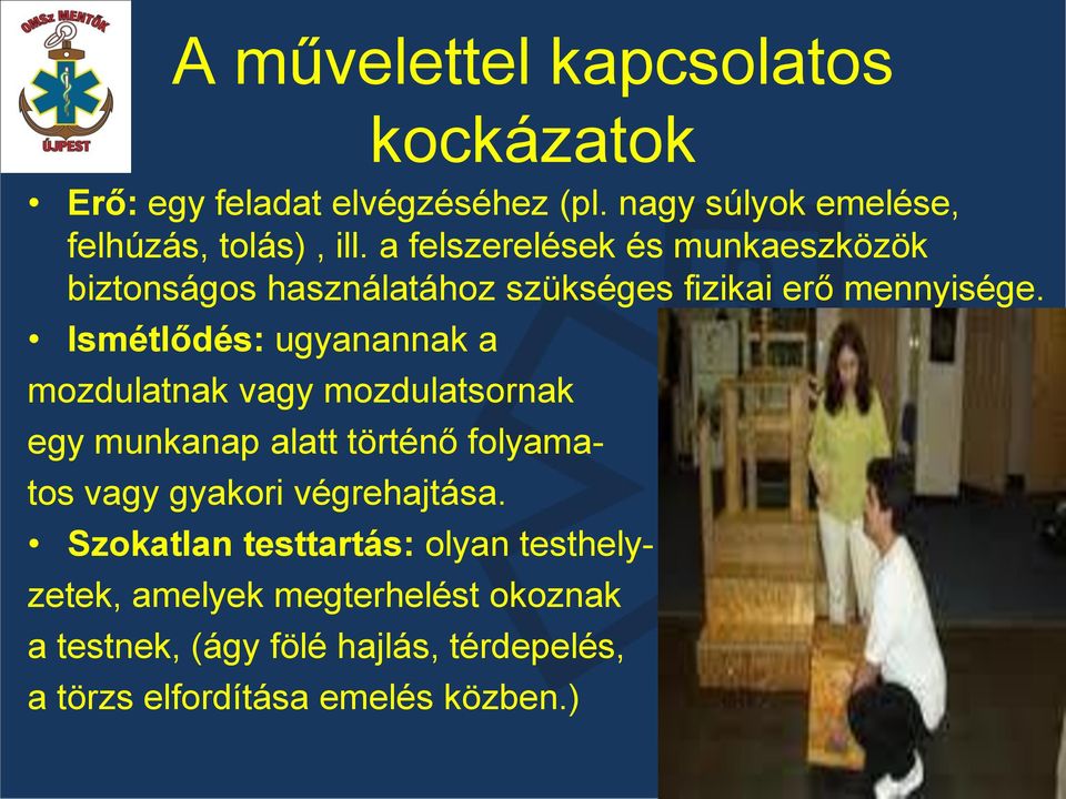 Ismétlődés: ugyanannak a mozdulatnak vagy mozdulatsornak egy munkanap alatt történő folyamatos vagy gyakori