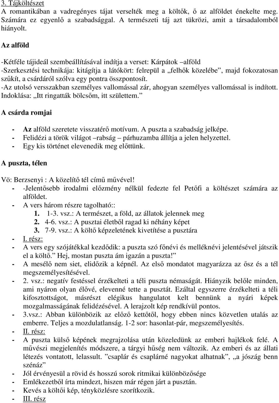 egy pontra összpontosít. -Az utolsó versszakban személyes vallomással zár, ahogyan személyes vallomással is indított. Indoklása: Itt ringatták bölcsım, itt születtem.