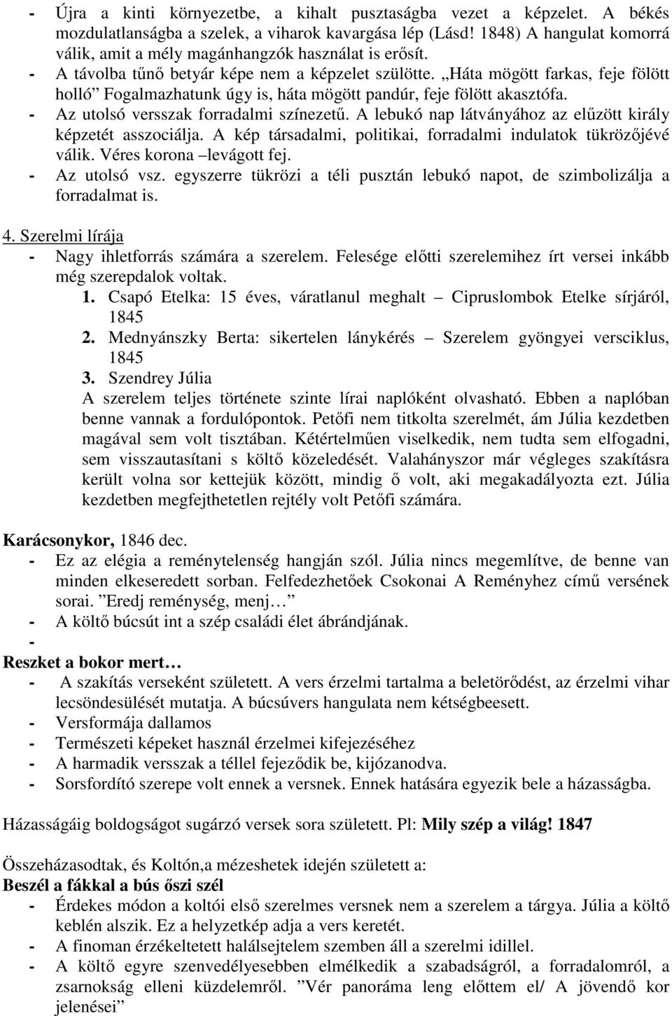 Háta mögött farkas, feje fölött holló Fogalmazhatunk úgy is, háta mögött pandúr, feje fölött akasztófa. - Az utolsó versszak forradalmi színezető.