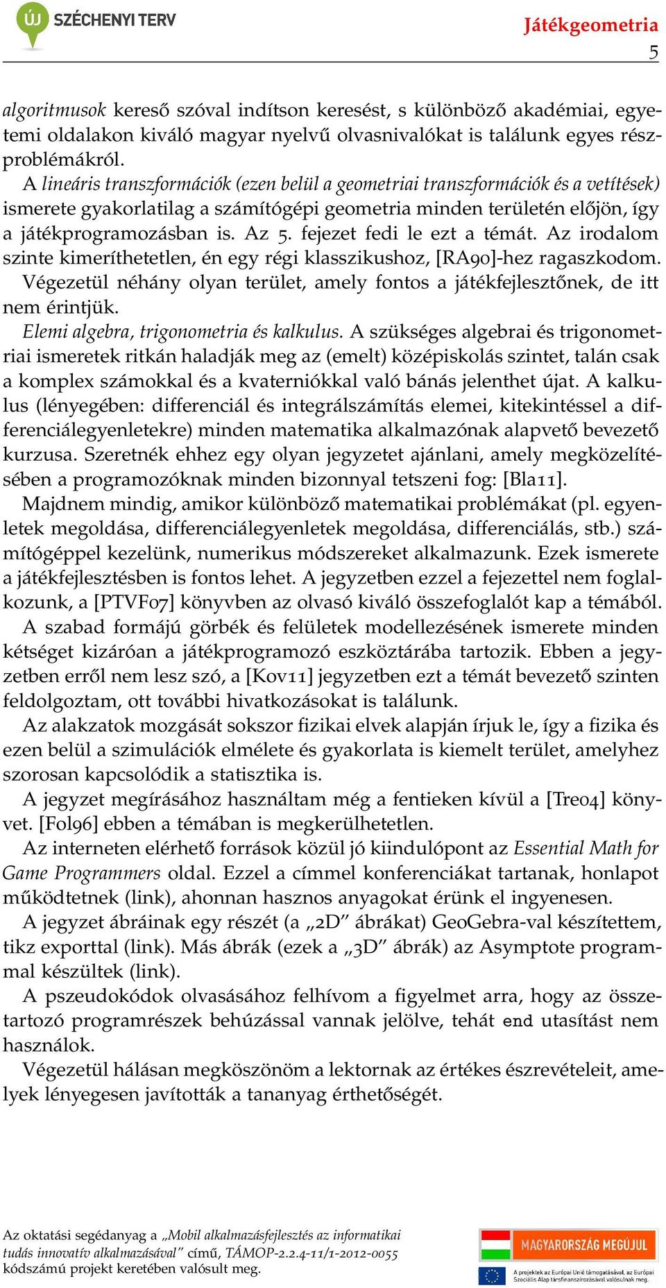 fejezet fedi le ezt a témát. Az irodalom szinte kimeríthetetlen, én egy régi klasszikushoz, [RA90]-hez ragaszkodom.