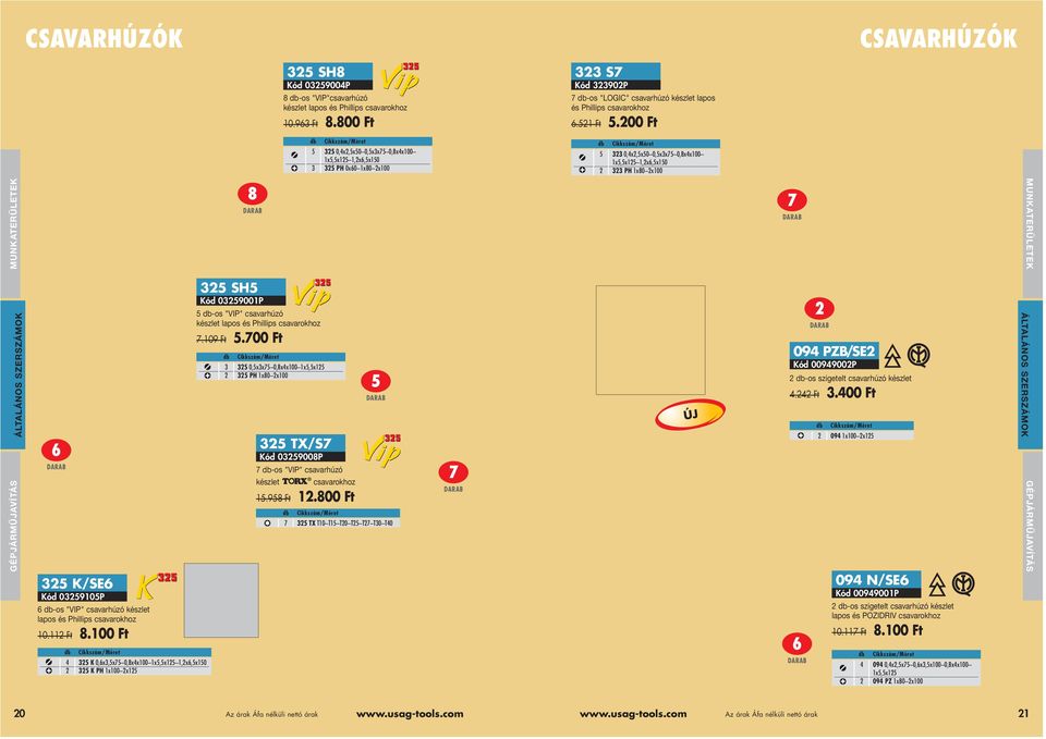 200 Ft 5 325 0,4x2,5x50 0,5x3x75 0,8x4x100 1x5,5x125 1,2x6,5x150 325 PH 0x60 1x80 2x100 5 323 0,4x2,5x50 0,5x3x75 0,8x4x100 1x5,5x125 1,2x6,5x150 323 PH 1x80 2x100 3 2 8 7 -os "LOGIC" csavarhúzó