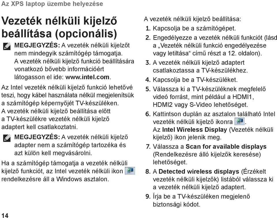 Az Intel vezeték nélküli kijelző funkció lehetővé teszi, hogy kábel használata nélkül megjelenítsük a számítógép képernyőjét TV-készüléken.