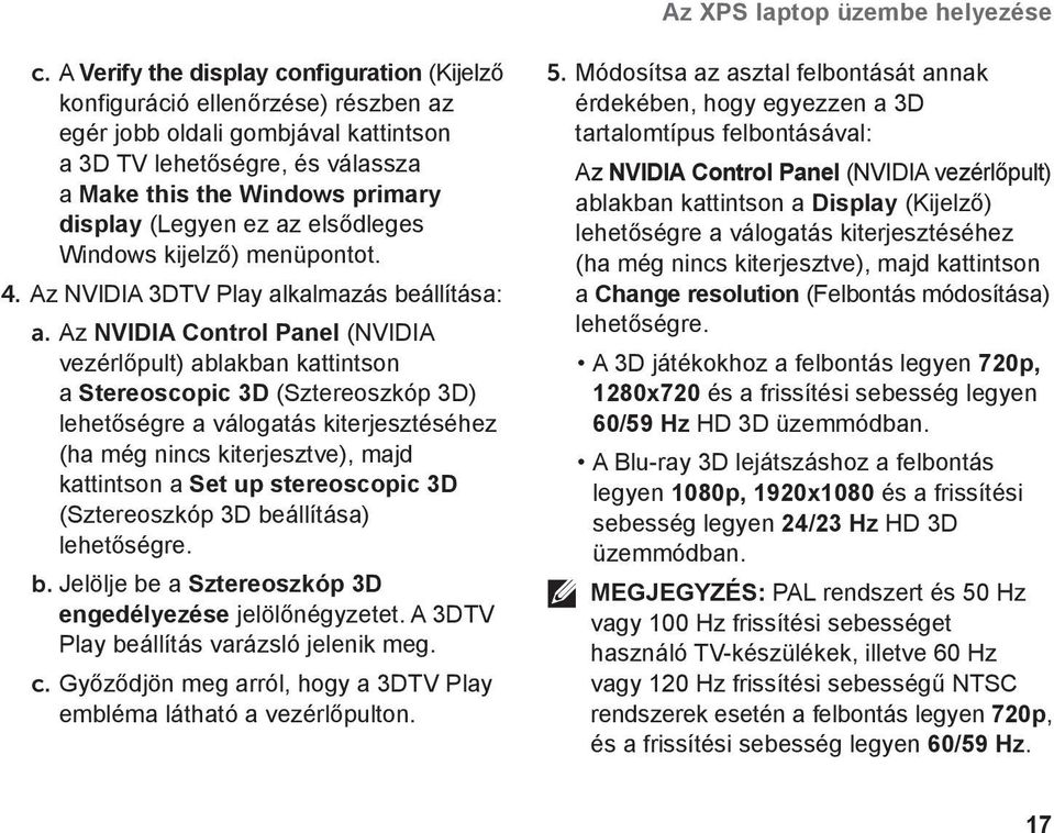 ez az elsődleges Windows kijelző) menüpontot. 4. Az NVIDIA 3DTV Play alkalmazás beállítása: a.