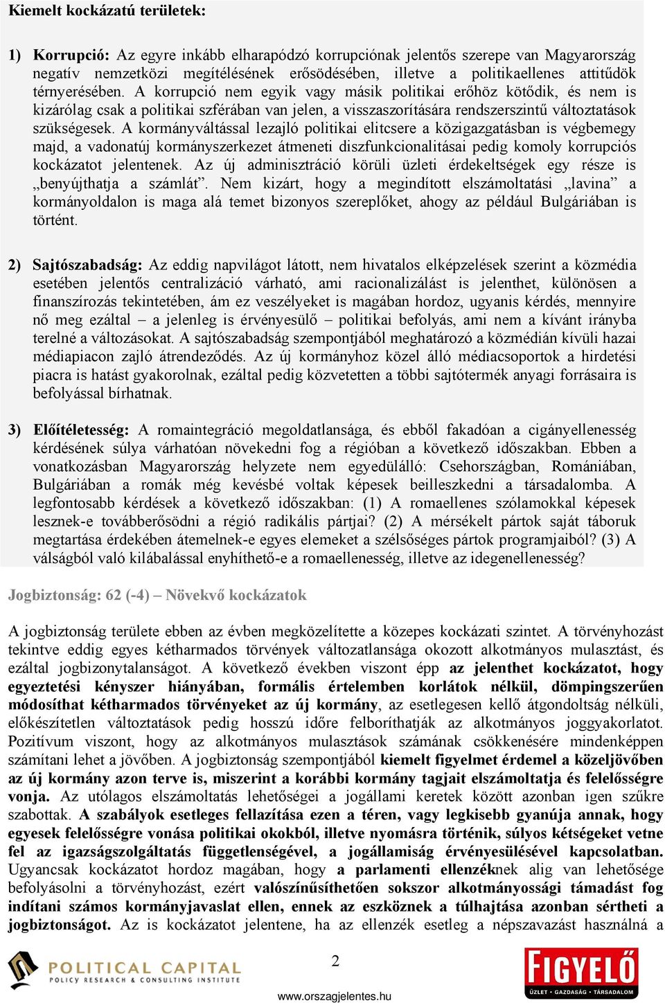 A korrupció nem egyik vagy másik politikai erőhöz kötődik, és nem is kizárólag csak a politikai szférában van jelen, a visszaszorítására rendszerszintű változtatások szükségesek.