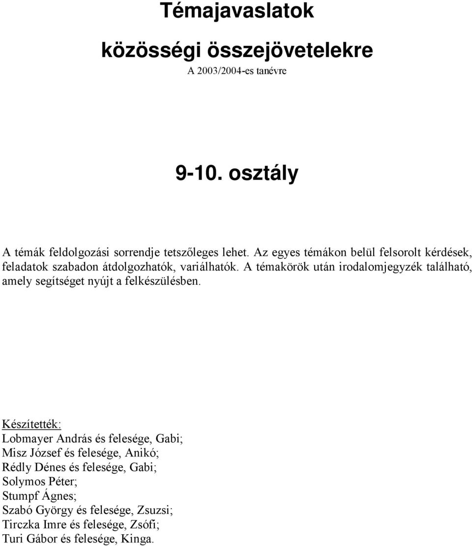 A témakörök után irodalomjegyzék található, amely segítséget nyújt a felkészülésben.