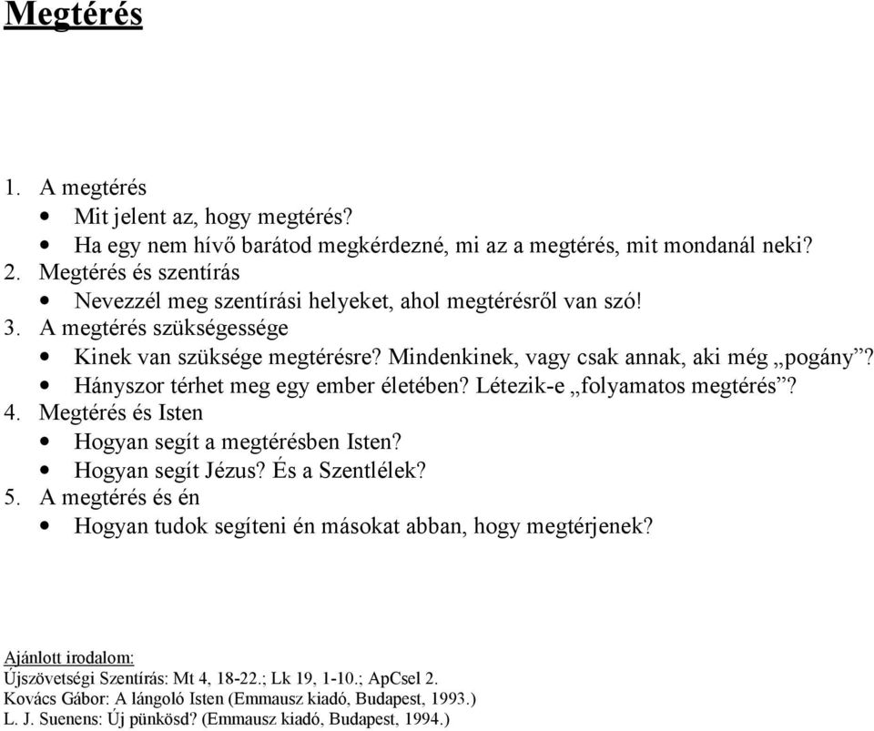 Hányszor térhet meg egy ember életében? Létezik-e folyamatos megtérés? 4. Megtérés és Isten Hogyan segít a megtérésben Isten? Hogyan segít Jézus? És a Szentlélek? 5.