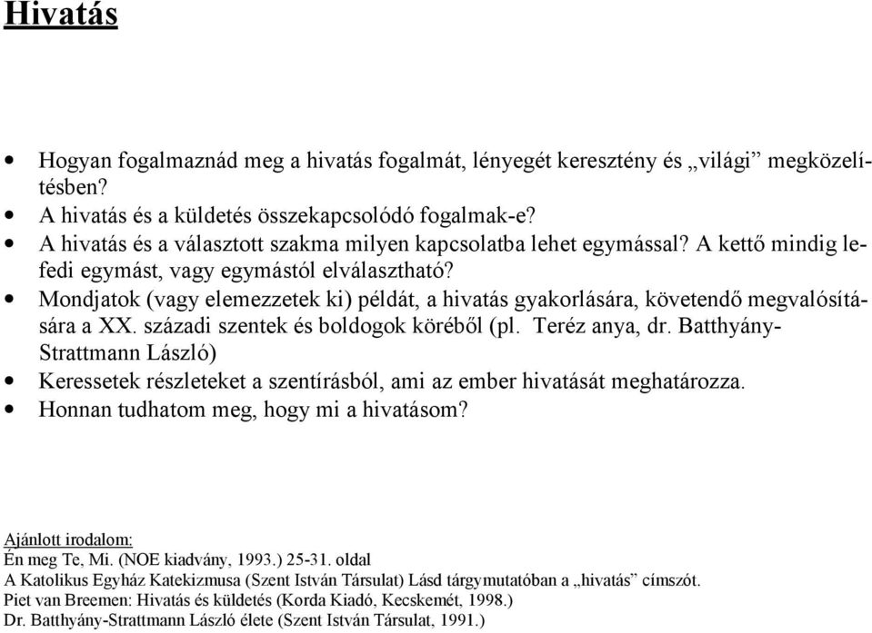 Mondjatok (vagy elemezzetek ki) példát, a hivatás gyakorlására, követendő megvalósítására a XX. századi szentek és boldogok köréből (pl. Teréz anya, dr.