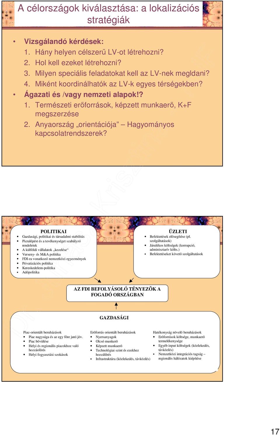 Természeti erıforrások, képzett munkaerı, K+F megszerzése 2. Anyaország orientációja Hagyományos kapcsolatrendszerek?