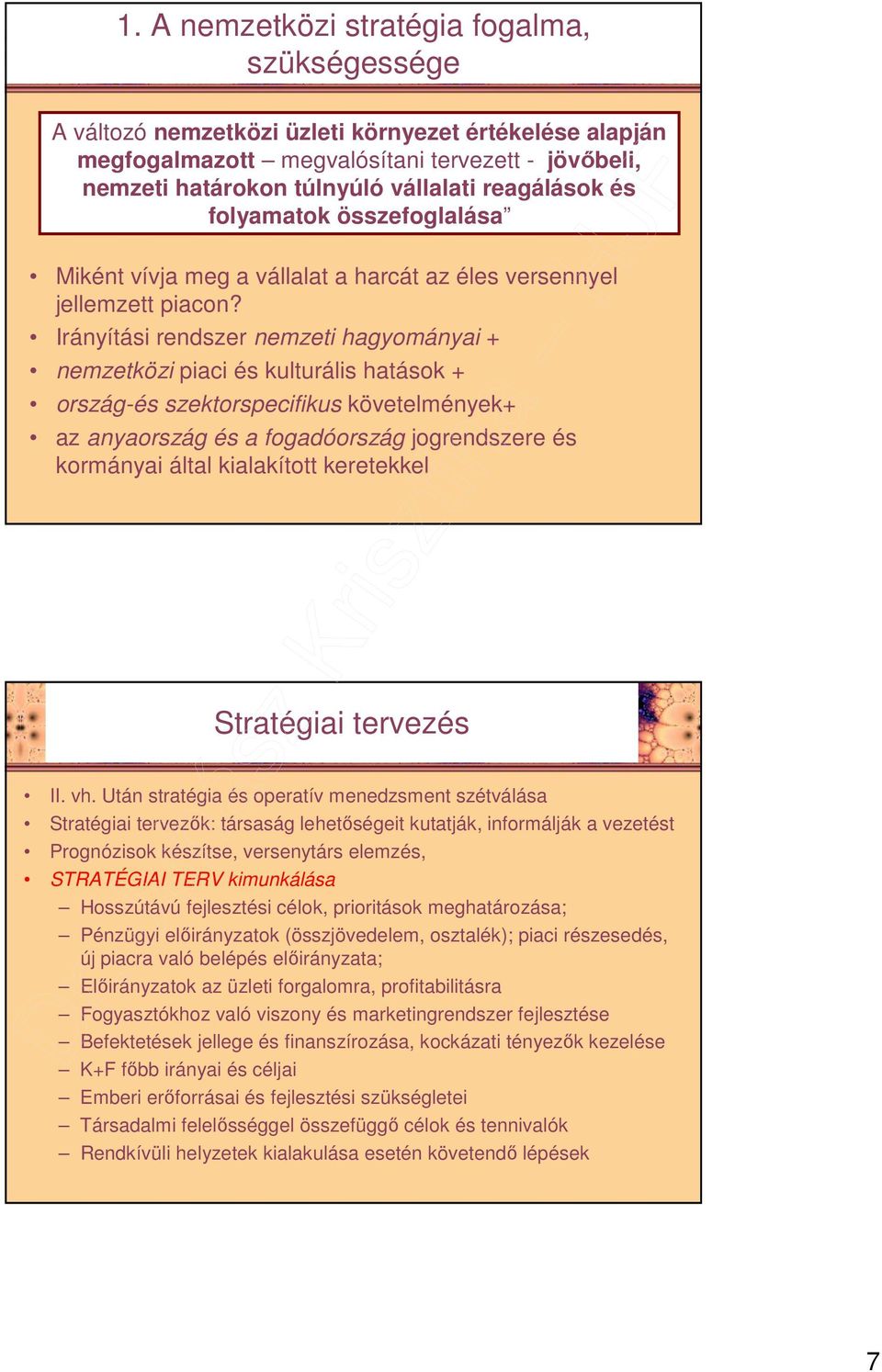 Irányítási rendszer nemzeti hagyományai + nemzetközi piaci és kulturális hatások + ország-és szektorspecifikus követelmények+ az anyaország és a fogadóország jogrendszere és kormányai által