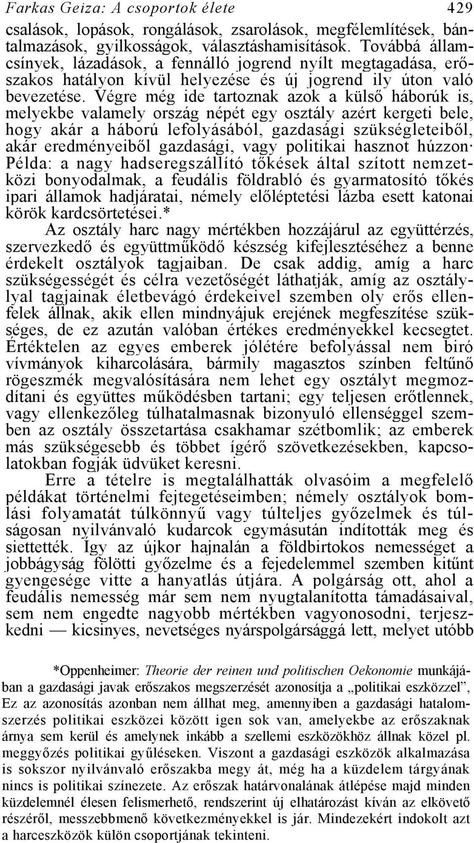 Végre még ide tartoznak azok a külső háborúk is, melyekbe valamely ország népét egy osztály azért kergeti bele, hogy akár a háború lefolyásából, gazdasági szükségleteiből, akár eredményeiből