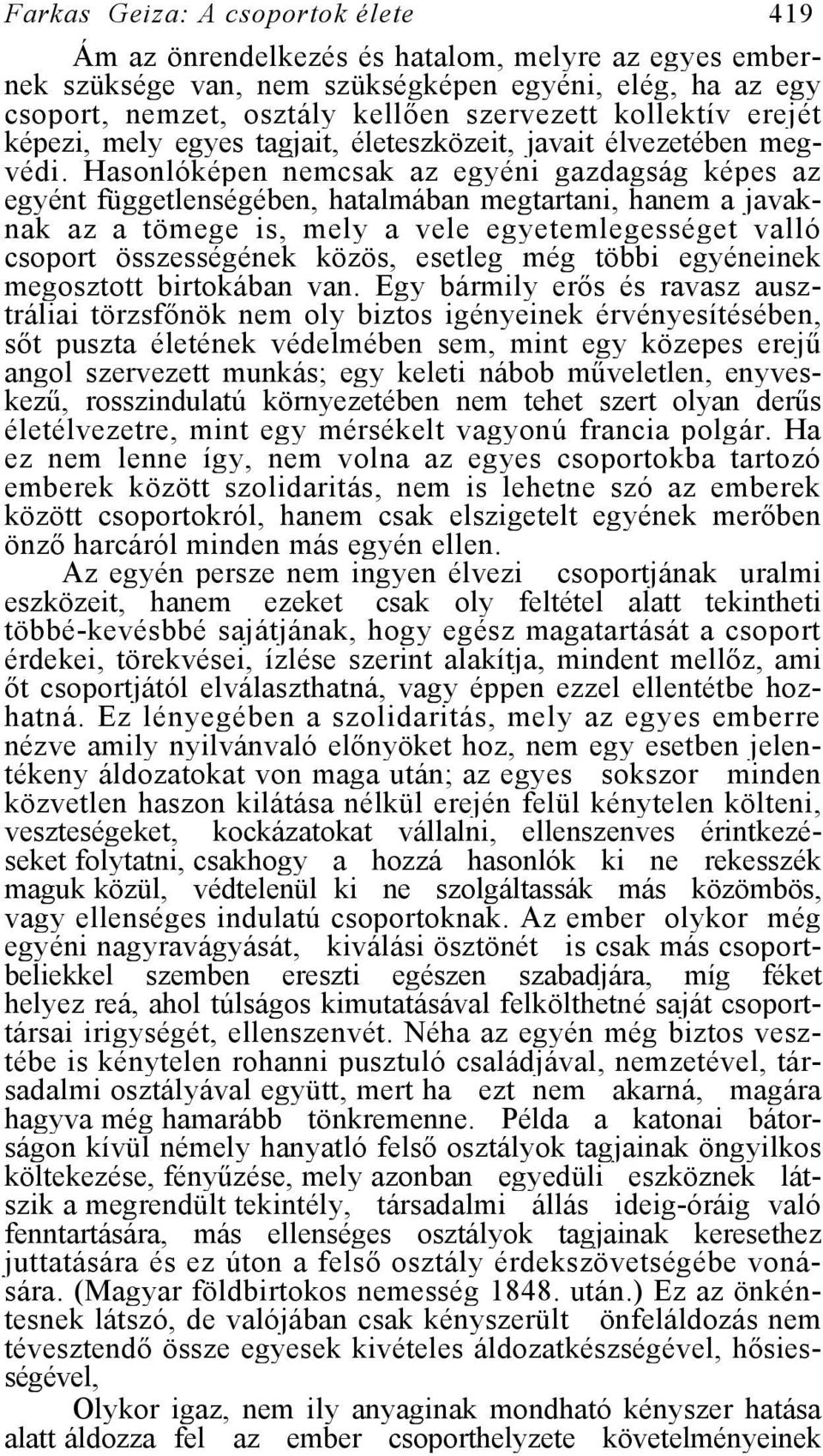 Hasonlóképen nemcsak az egyéni gazdagság képes az egyént függetlenségében, hatalmában megtartani, hanem a javaknak az a tömege is, mely a vele egyetemlegességet valló csoport összességének közös,