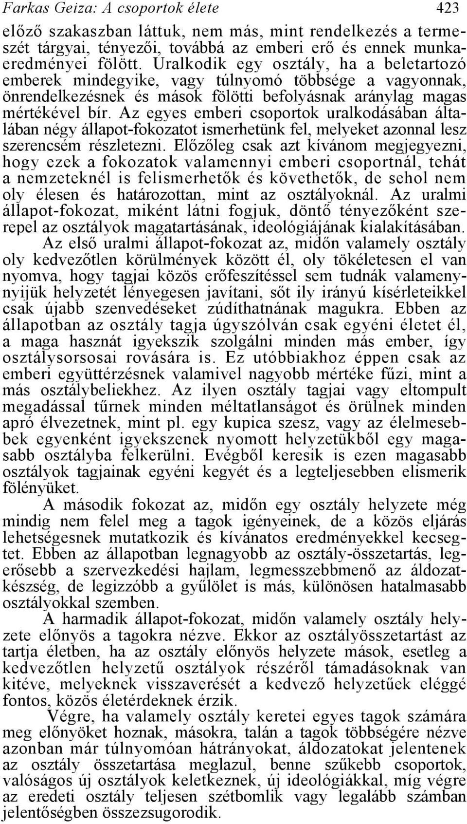 Az egyes emberi csoportok uralkodásában általában négy állapot-fokozatot ismerhetünk fel, melyeket azonnal lesz szerencsém részletezni.