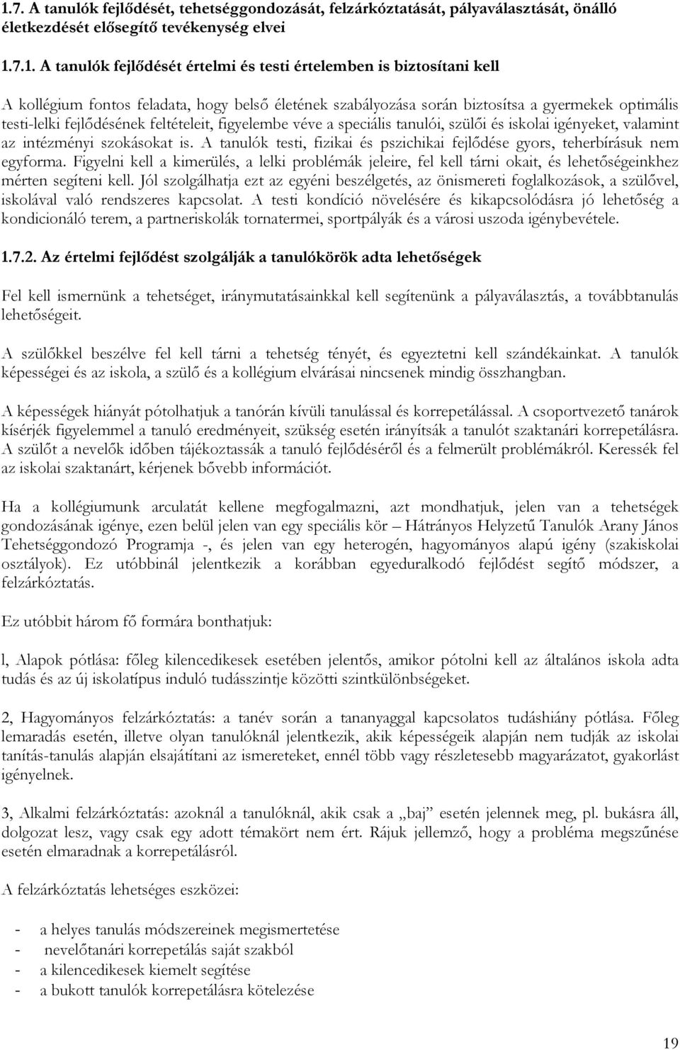 és iskolai igényeket, valamint az intézményi szokásokat is. A tanulók testi, fizikai és pszichikai fejlődése gyors, teherbírásuk nem egyforma.