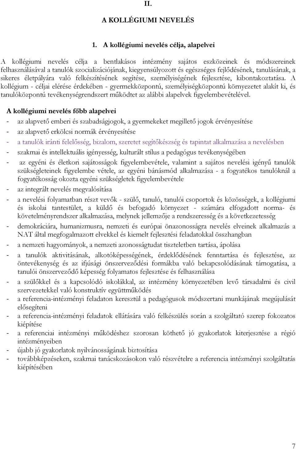 egészséges fejlődésének, tanulásának, a sikeres életpályára való felkészítésének segítése, személyiségének fejlesztése, kibontakoztatása.