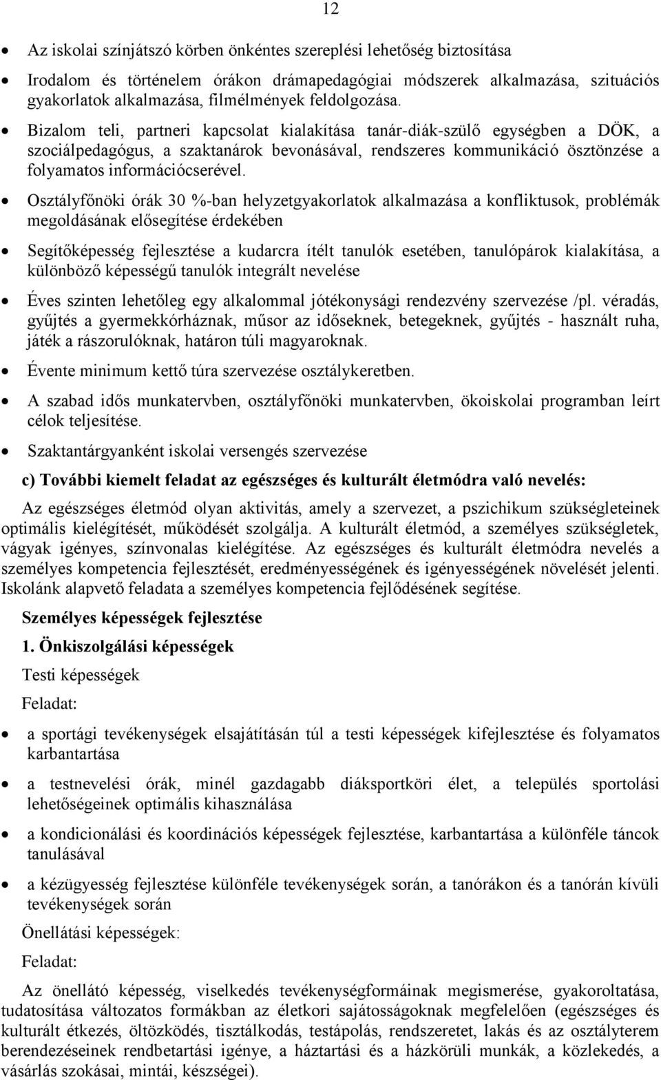 Bizalom teli, partneri kapcsolat kialakítása tanár-diák-szülő egységben a DÖK, a szociálpedagógus, a szaktanárok bevonásával, rendszeres kommunikáció ösztönzése a folyamatos információcserével.