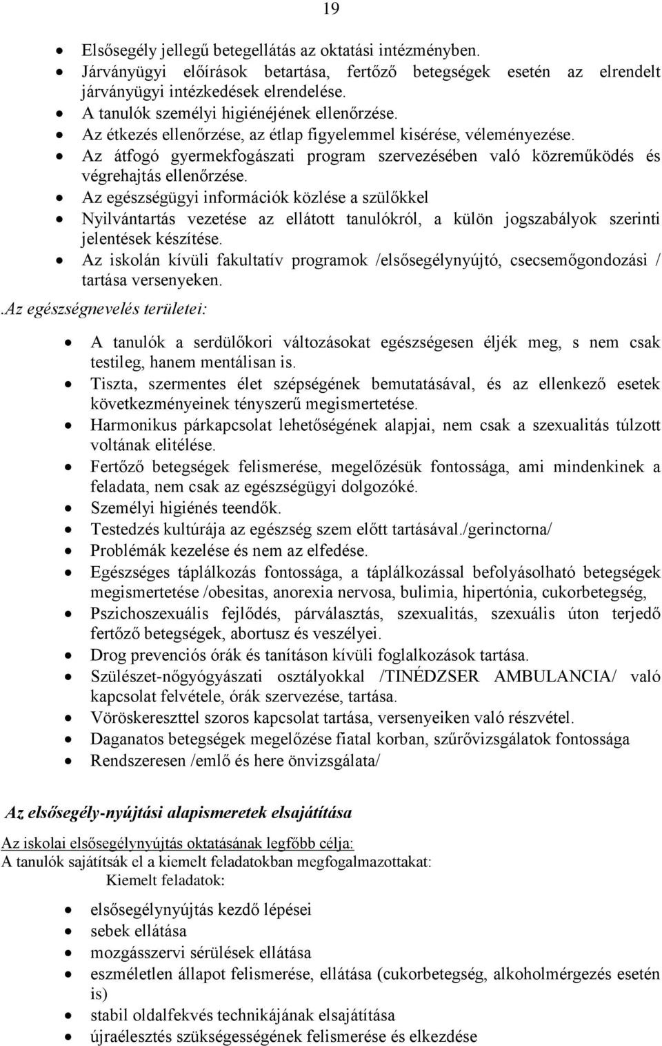 Az átfogó gyermekfogászati program szervezésében való közreműködés és végrehajtás ellenőrzése.