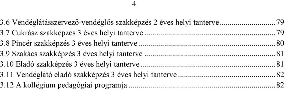 .. 80 3.9 Szakács szakképzés 3 éves helyi tanterve... 81 3.