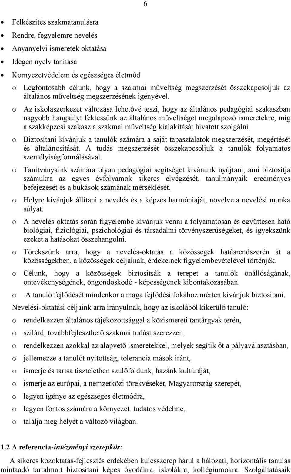 o Az iskolaszerkezet változása lehetővé teszi, hogy az általános pedagógiai szakaszban nagyobb hangsúlyt fektessünk az általános műveltséget megalapozó ismeretekre, míg a szakképzési szakasz a