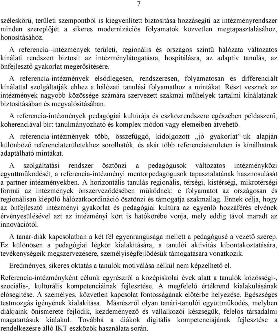 megerősítésére. A referencia-intézmények elsődlegesen, rendszeresen, folyamatosan és differenciált kínálattal szolgáltatják ehhez a hálózati tanulási folyamathoz a mintákat.