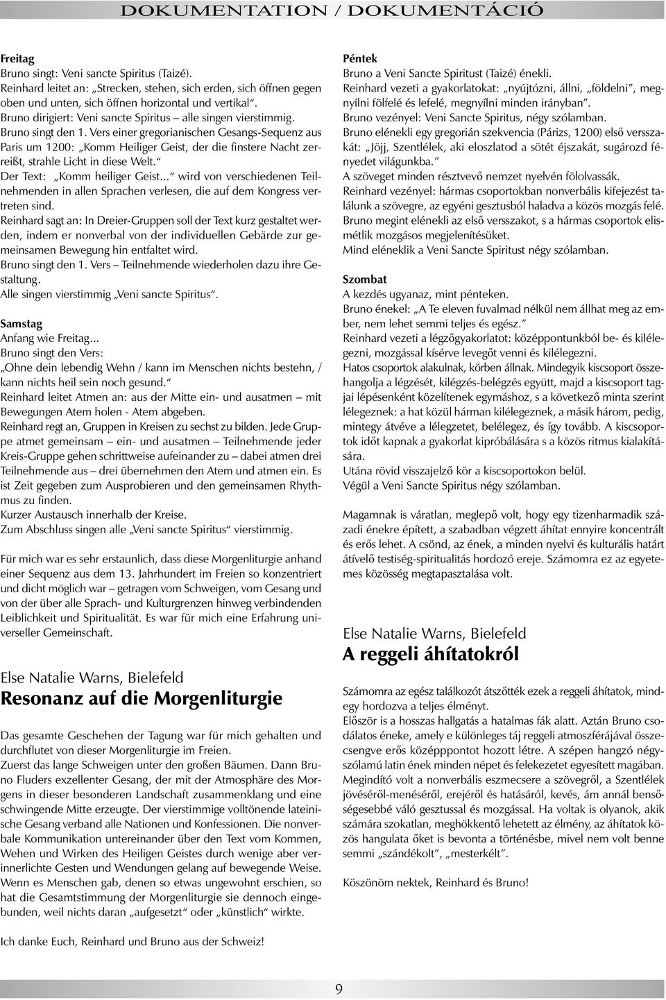 Vers einer gregorianischen Gesangs-Sequenz aus Paris um 1200: Komm Heiliger Geist, der die finstere Nacht zerreißt, strahle Licht in diese Welt. Der Text: Komm heiliger Geist.