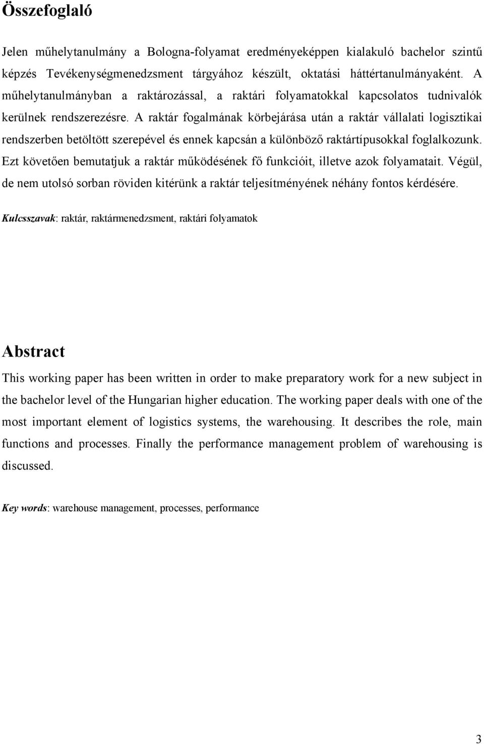 A raktár fogalmának körbejárása után a raktár vállalati logisztikai rendszerben betöltött szerepével és ennek kapcsán a különböző raktártípusokkal foglalkozunk.