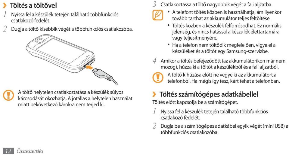 3 Csatlakoztassa a töltő nagyobbik végét a fali aljzatba. A telefont töltés közben is használhatja, ám ilyenkor tovább tarthat az akkumulátor teljes feltöltése.