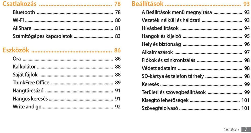 .. 93 Vezeték nélküli és hálózati... 93 Hívásbeállítások... 94 Hangok és kijelző... 95 Hely és biztonság... 96 Alkalmazások... 97 Fiókok és szinkronizálás.