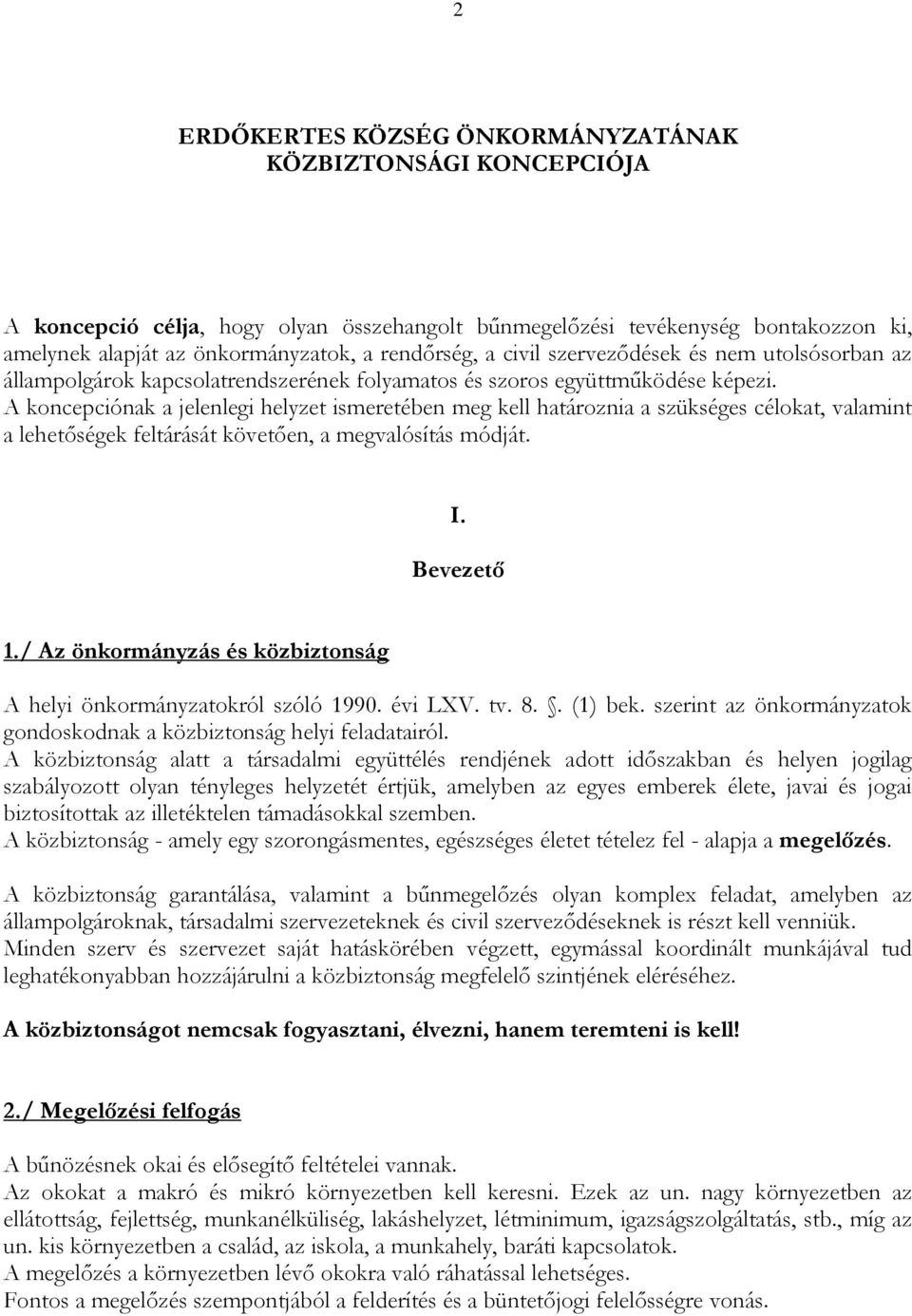 A koncepciónak a jelenlegi helyzet ismeretében meg kell határoznia a szükséges célokat, valamint a lehetőségek feltárását követően, a megvalósítás módját. I. Bevezető 1.