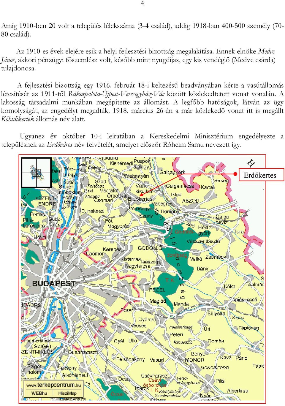 február 18-i keltezésű beadványában kérte a vasútállomás létesítését az 1911-től Rákospalota-Újpest-Veresegyház-Vác között közlekedtetett vonat vonalán.