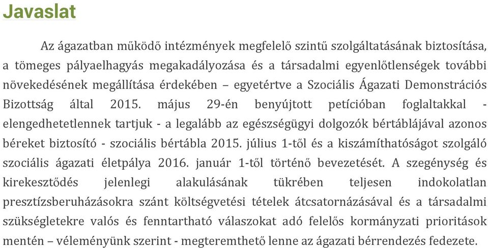 május 29- én benyújtott petícióban foglaltakkal - elengedhetetlennek tartjuk - a legalább az egészségügyi dolgozók bértáblájával azonos béreket biztosító - szociális bértábla 2015.