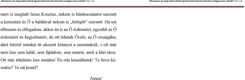 Ha ezt elhiszem és elfogadom, akkor én is az Ő érdeméért, egyedül az Ő érdeméért és kegyelméért, de ott lehetek