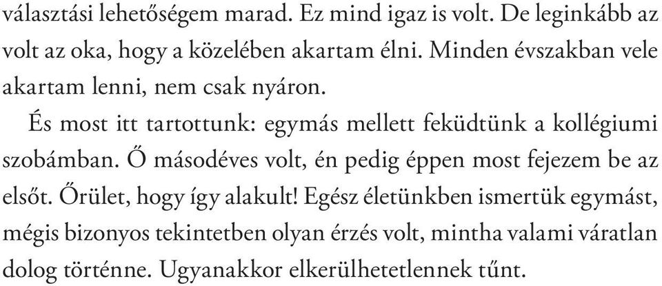 És most itt tartottunk: egymás mellett feküdtünk a kollégiumi szobámban.