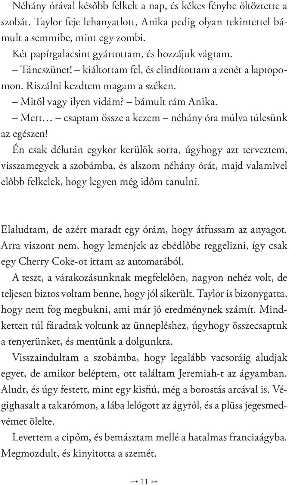 Mert csaptam össze a kezem néhány óra múlva túlesünk az egészen!