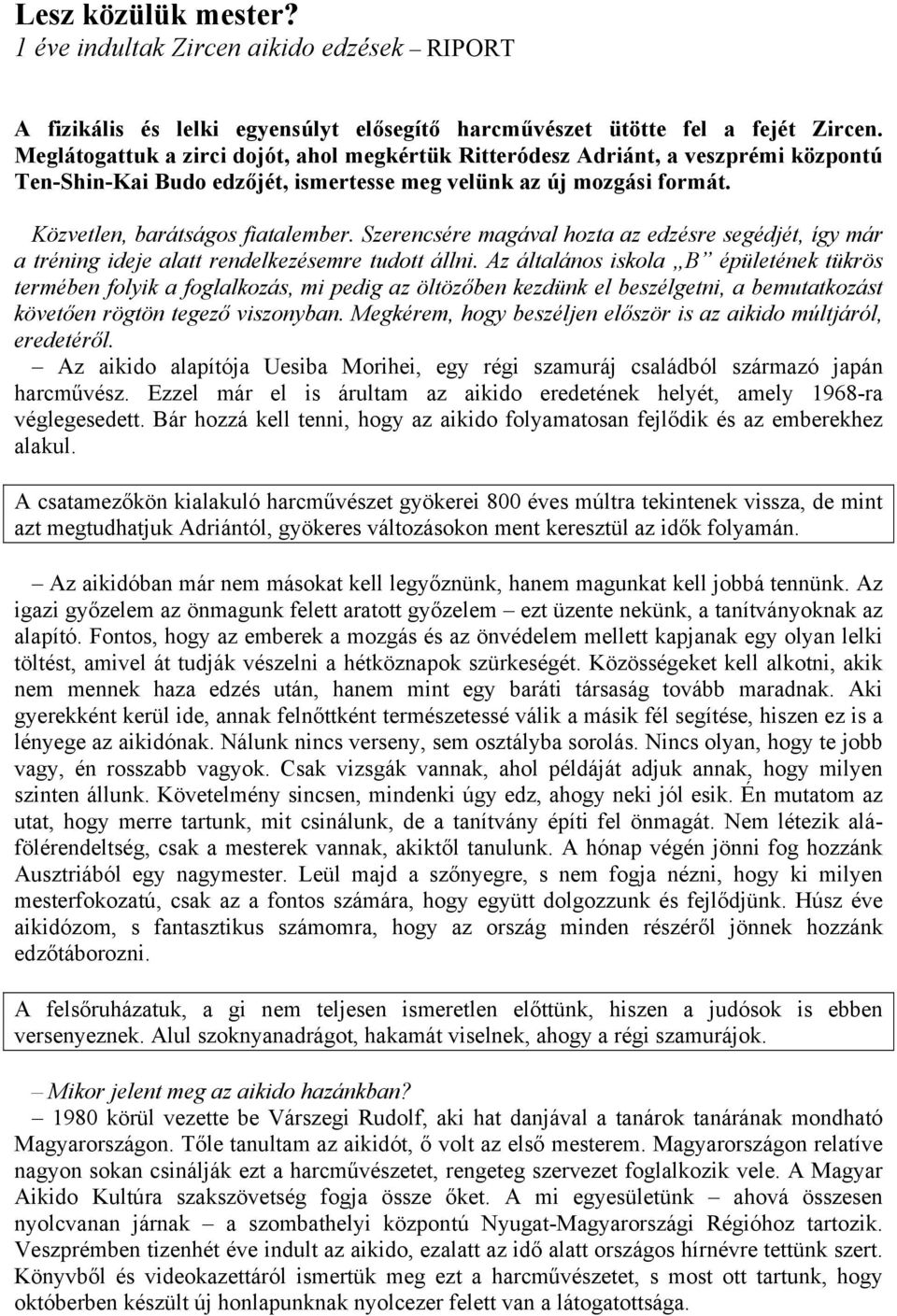 Szerencsére magával hozta az edzésre segédjét, így már a tréning ideje alatt rendelkezésemre tudott állni.