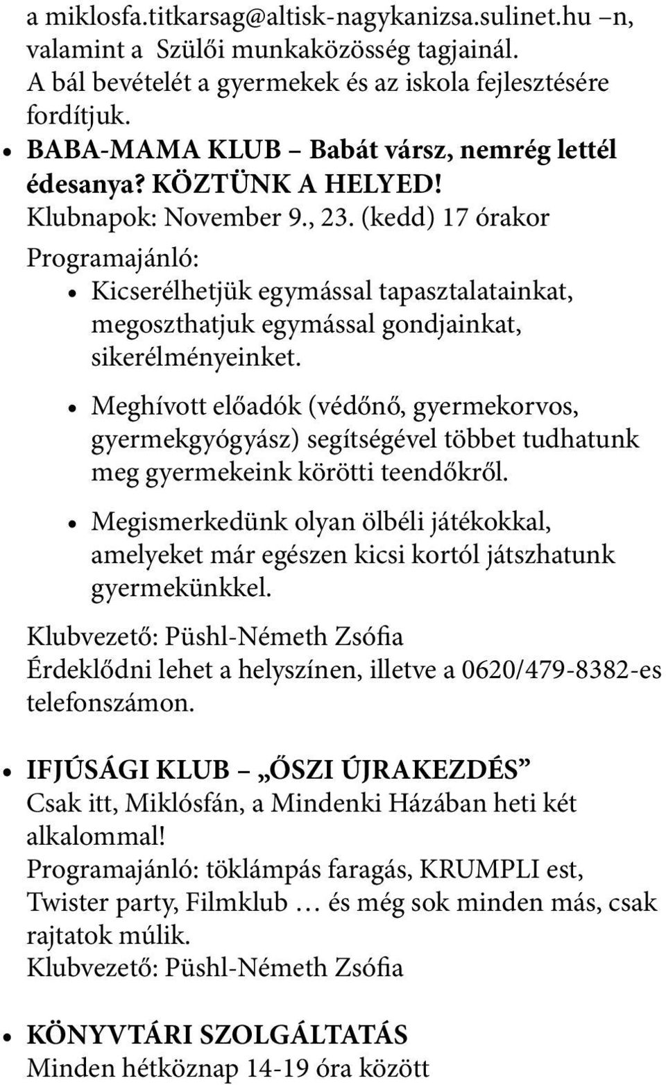 (kedd) 17 órakor Programajánló: Kicserélhetjük egymással tapasztalatainkat, megoszthatjuk egymással gondjainkat, sikerélményeinket.