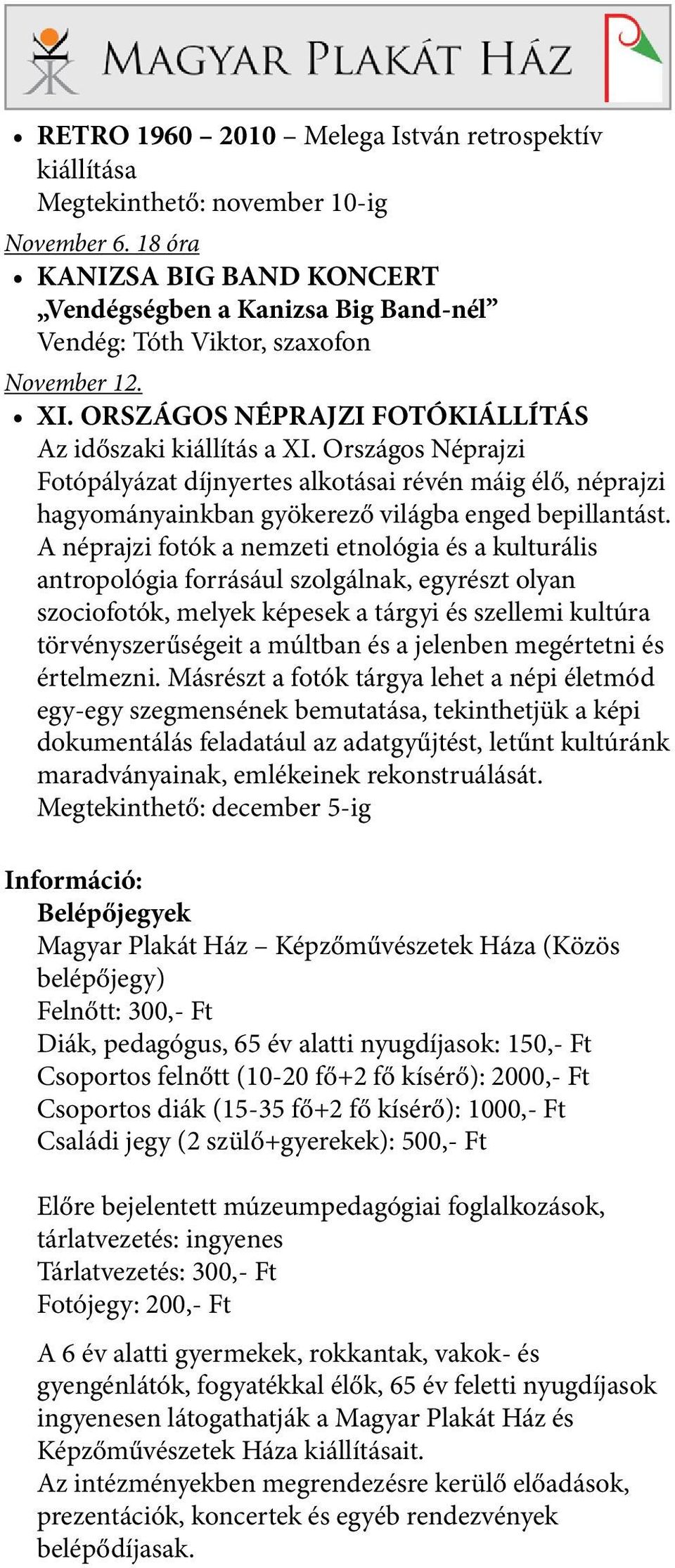 Országos Néprajzi Fotópályázat díjnyertes alkotásai révén máig élő, néprajzi hagyományainkban gyökerező világba enged bepillantást.