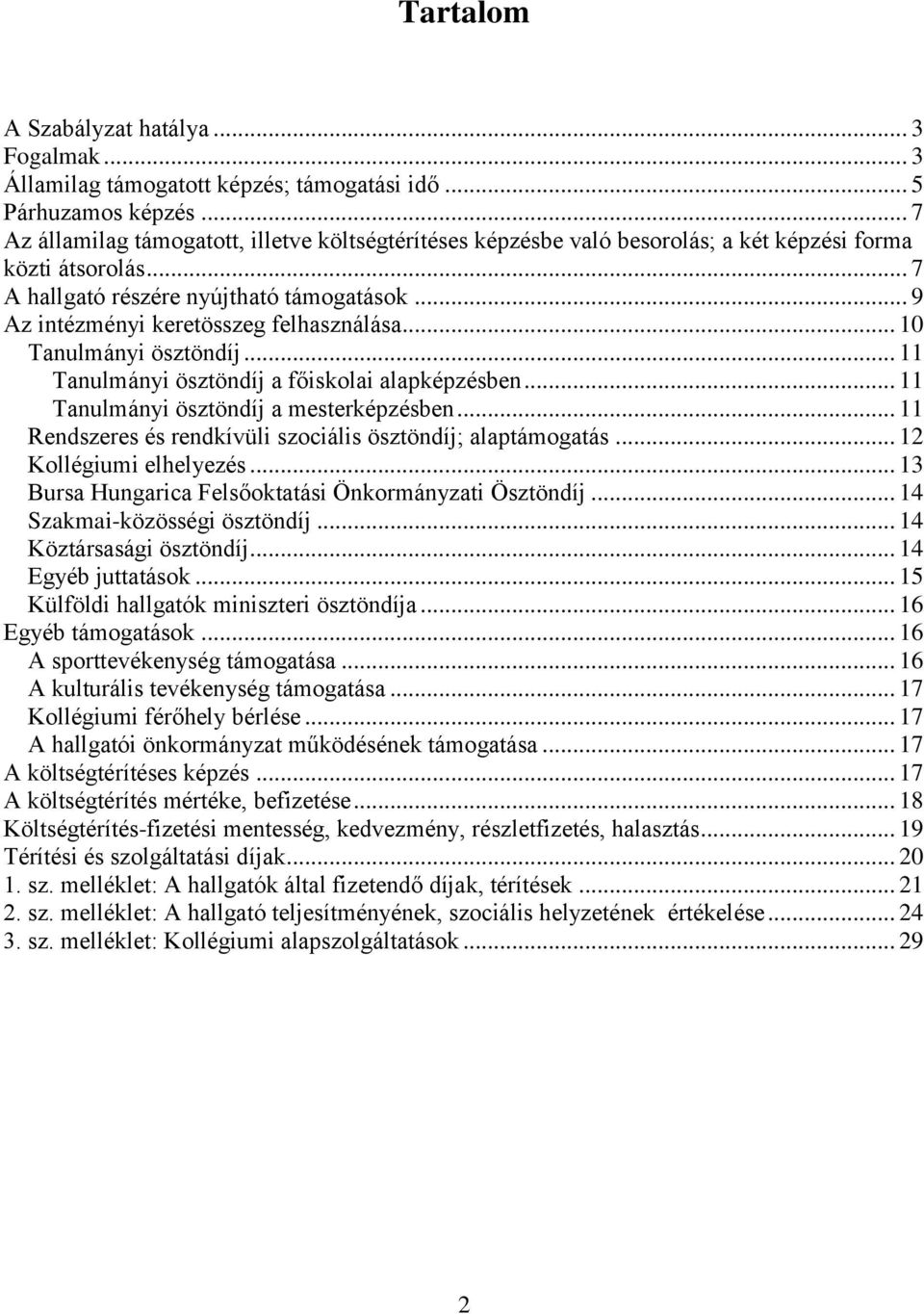 .. 9 Az intézményi keretösszeg felhasználása... 10 Tanulmányi ösztöndíj... 11 Tanulmányi ösztöndíj a főiskolai alapképzésben... 11 Tanulmányi ösztöndíj a mesterképzésben.