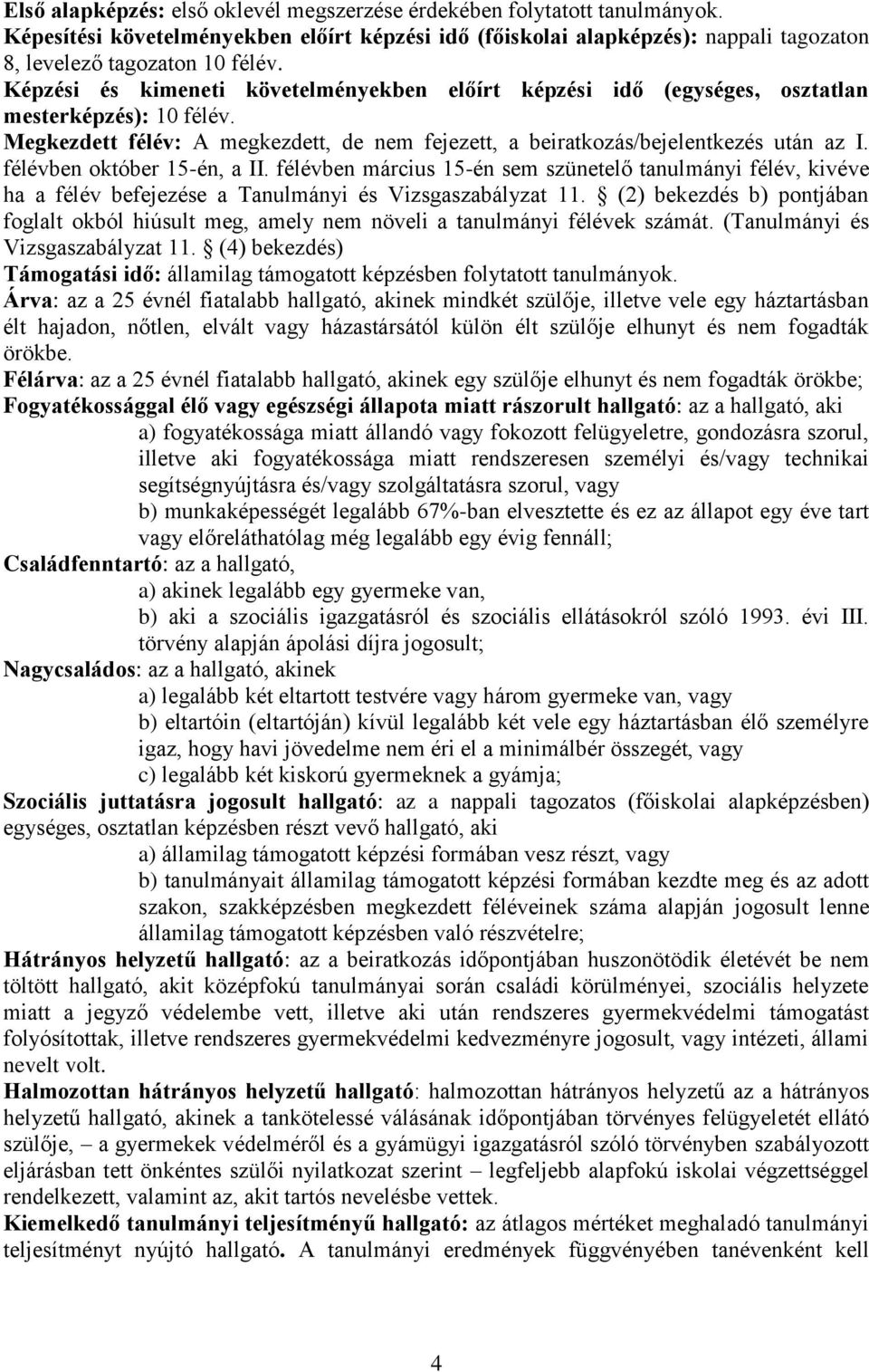 félévben október 15-én, a II. félévben március 15-én sem szünetelő tanulmányi félév, kivéve ha a félév befejezése a Tanulmányi és Vizsgaszabályzat 11.