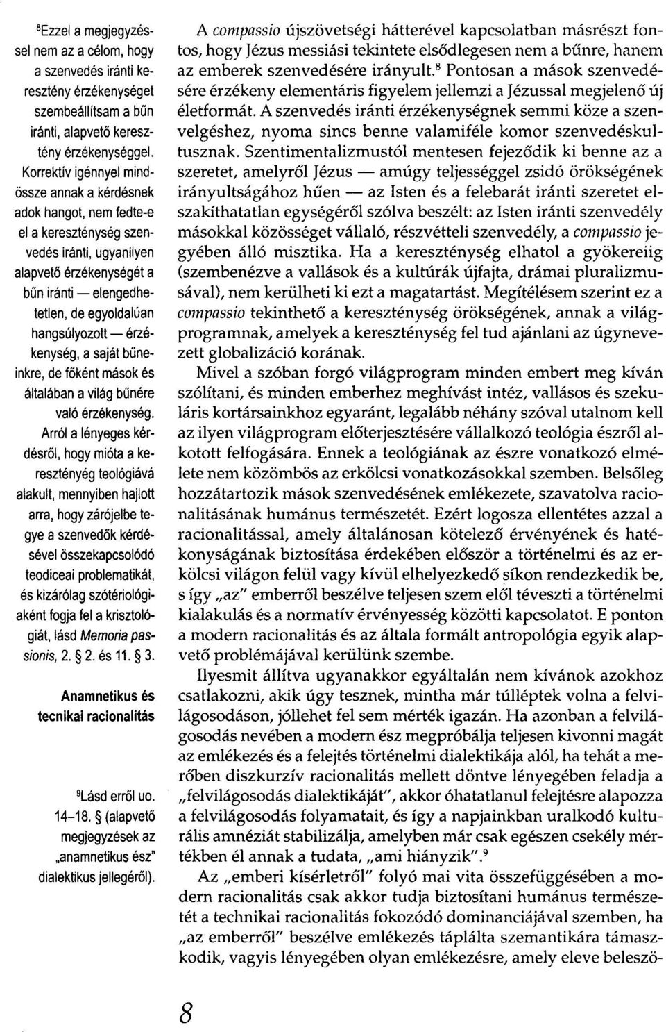 hangsúlyozott - érzékenység, a saját bűneinkre, defőként mások és általában a világ bűnére való érzékenység.