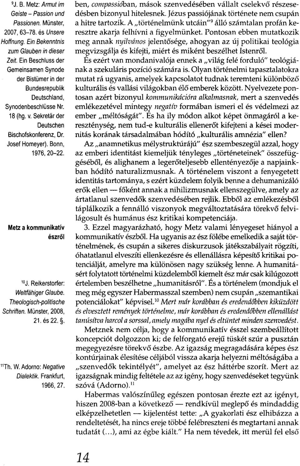 Metz a kommunikatív észről 10J. Reikerstorfer: We/tfahiger Glaube. Theologisch-polítische Schriften. Münster, 2008, 21. és22.. 11Th. W. Adorno: Negative Dia/ektik. Frankfurt, 1966,27.