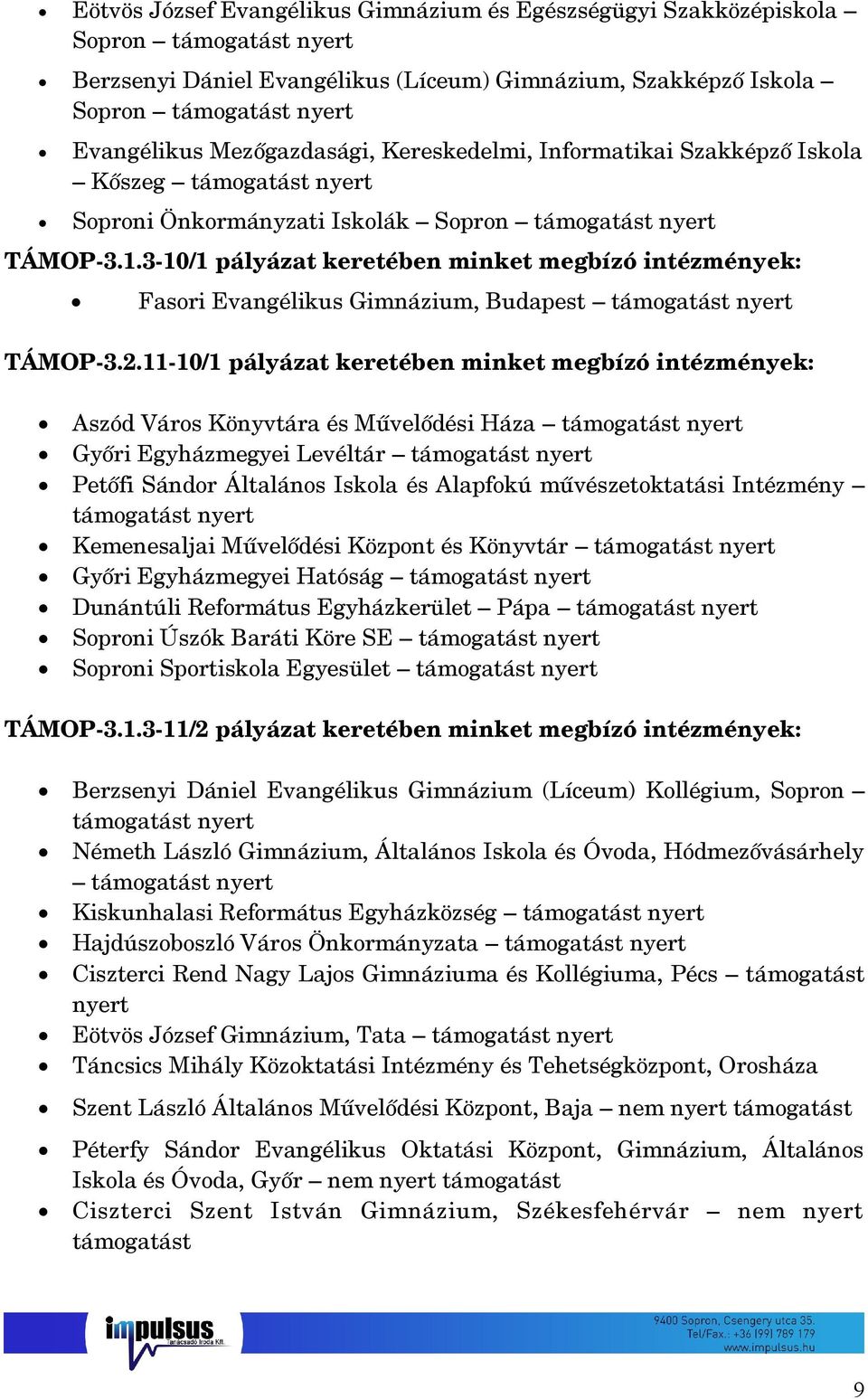 11-10/1 pályázat keretében minket megbízó intézmények: Aszód Város Könyvtára és Művelődési Háza Győri Egyházmegyei Levéltár Petőfi Sándor Általános Iskola és Alapfokú művészetoktatási Intézmény