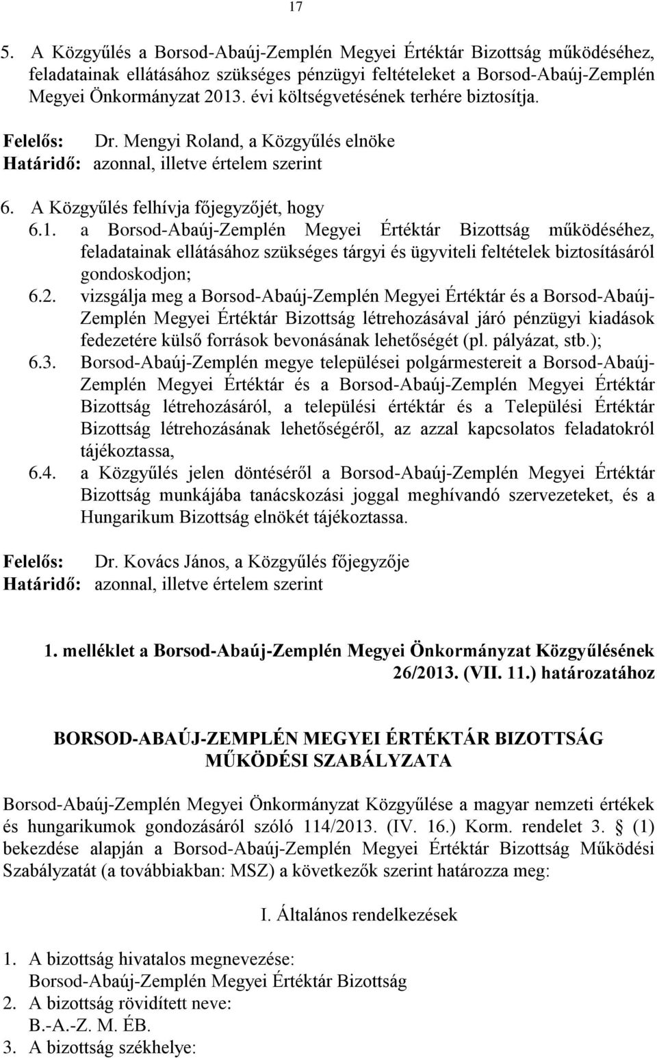 a Borsod-Abaúj-Zemplén Megyei Értéktár Bizottság működéséhez, feladatainak ellátásához szükséges tárgyi és ügyviteli feltételek biztosításáról gondoskodjon; 6.2.