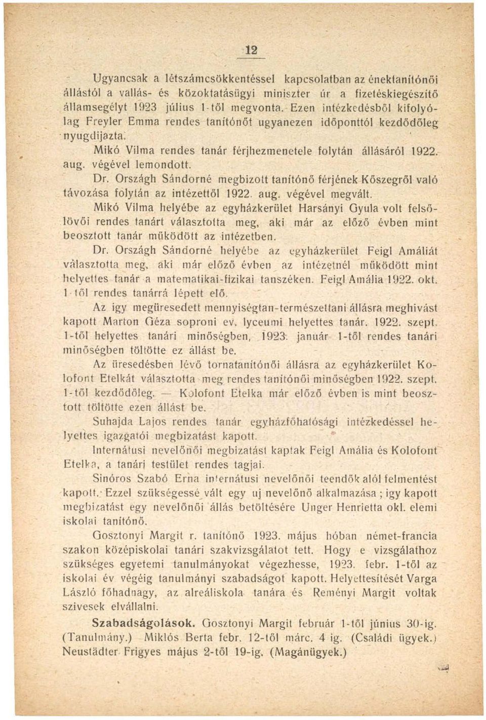 Országh Sándorné megbízott tanítónő férjének Kőszegről való távozása folytán az intézettől 1922. aug. végével megvált.